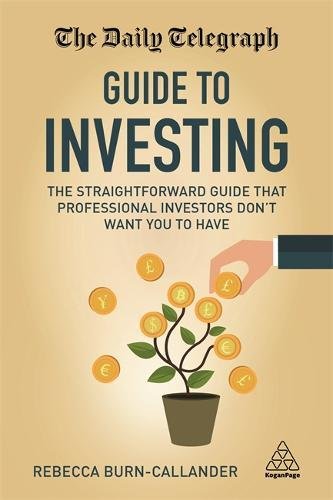 Rebecca Burn-Callander Daily Telegraph Guide To Investing, The Straightforward Guide That Professional Investors Don't Want You To Have