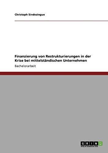 Finanzierung von Restrukturierungen in der Krise bei mittelständischen Unternehmen