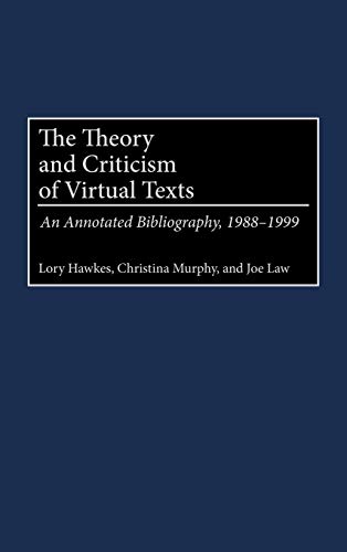 The Theory and Criticism of Virtual Texts: An Annotated Bibliography, 1988-1999 (Bibliographies & Indexes in Library & Information Science)