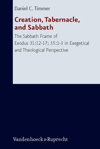 Creation, Tabernacle, and Sabbath: The Sabbath Frame of Exodus 31:12-17; 35:1-3 in Exegetical and Theological Perspective (Forschungen Zur Religion Und Literatur Des Alten Und Neuen Testaments)