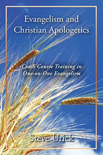 Evangelism and Christian Apologetics: Crash Course Training in One-on-One Evangelism