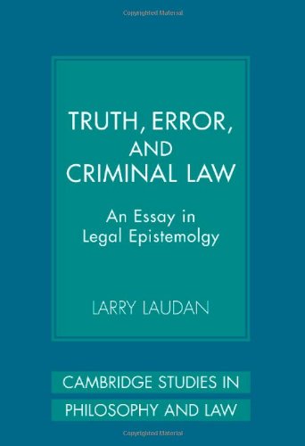 Truth, Error, and Criminal Law: An Essay in Legal Epistemology (Cambridge Studies in Philosophy and Law)