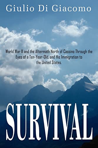 Survival: World War II and the Aftermath North of Cassino Through the Eyes of a Ten-Year-Old, and His Immigration to the United States.