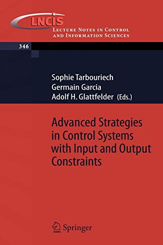 Advanced Strategies in Control Systems with Input and Output Constraints (Lecture Notes in Control and Information Sciences) (Lecture Notes in Control and Information Sciences, 346, Band 346)