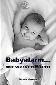 Babyalarm...wir werden Eltern: Alles rund um Schwangerschaft, Geburt und Babyschlaf! (Schwangerschafts-Ratgeber)