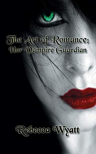 The Art of Romance: Book 1 Her Vampire Guardian