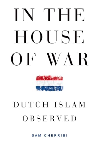 In the House of War: Dutch Islam Observed (Religion And Global Politics)