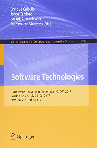 Software Technologies: 12th International Joint Conference, ICSOFT 2017, Madrid, Spain, July 24–26, 2017, Revised Selected Papers (Communications in Computer and Information Science, Band 868)