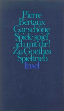 Gar schöne Spiele spiel' ich mit dir!: Zu Goethes Spieltrieb
