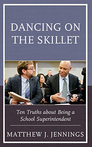 Dancing on the Skillet: Ten Truths about Being a School Superintendent
