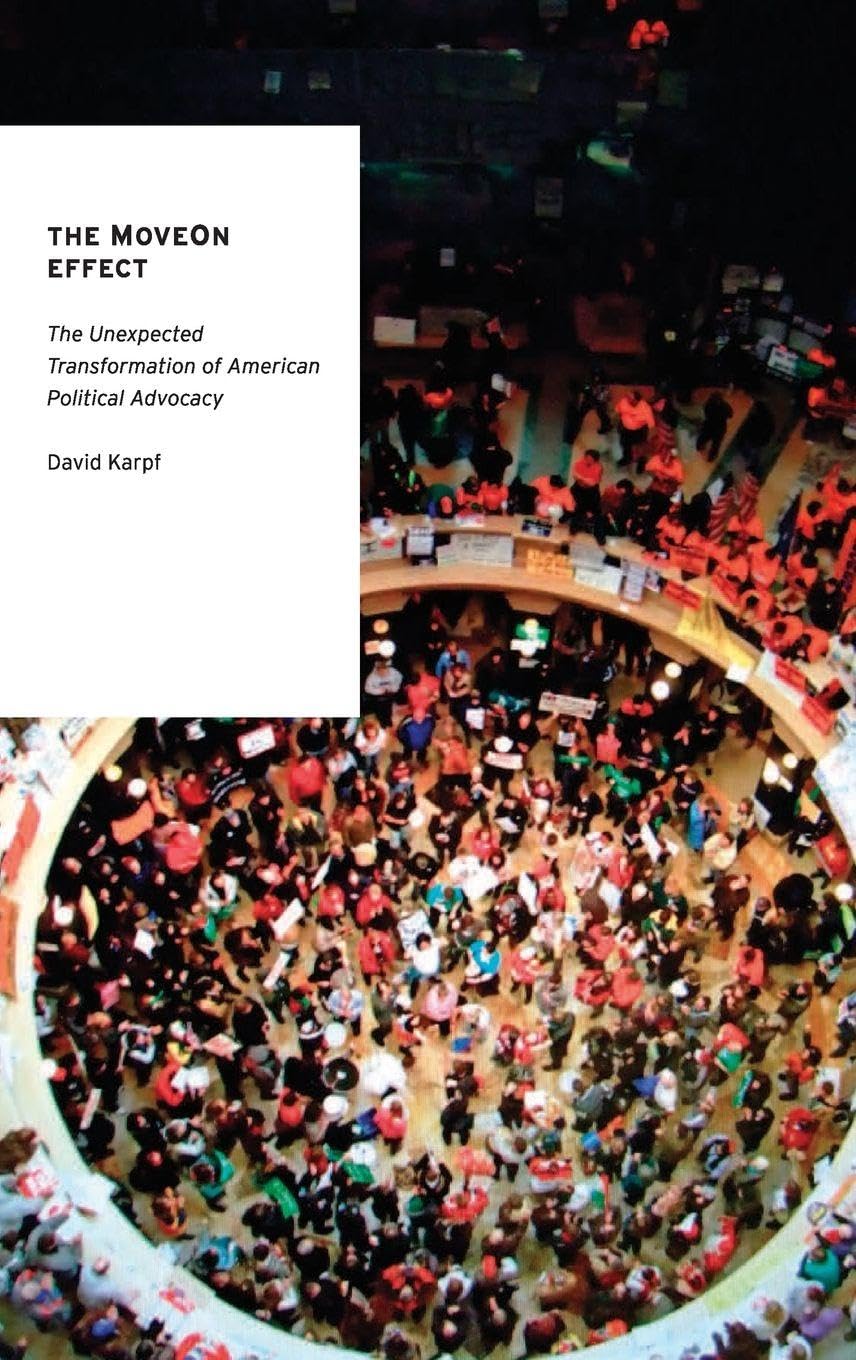 The MoveOn Effect: The Unexpected Transformation of American Political Advocacy (Oxford Studies in Digital Politics)
