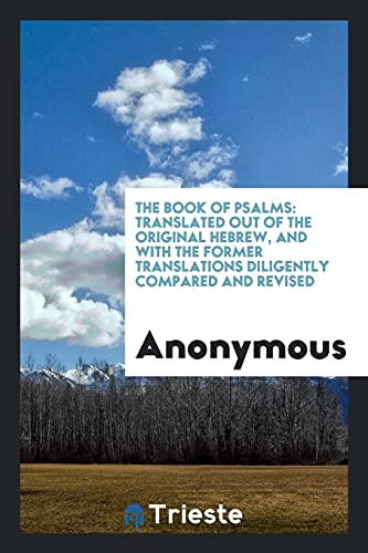 The book of Psalms: translated out of the original Hebrew, and with the former translations diligently compared and revised