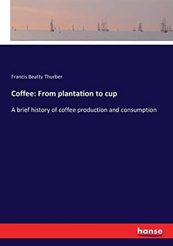Coffee: From plantation to cup: A brief history of coffee production and consumption