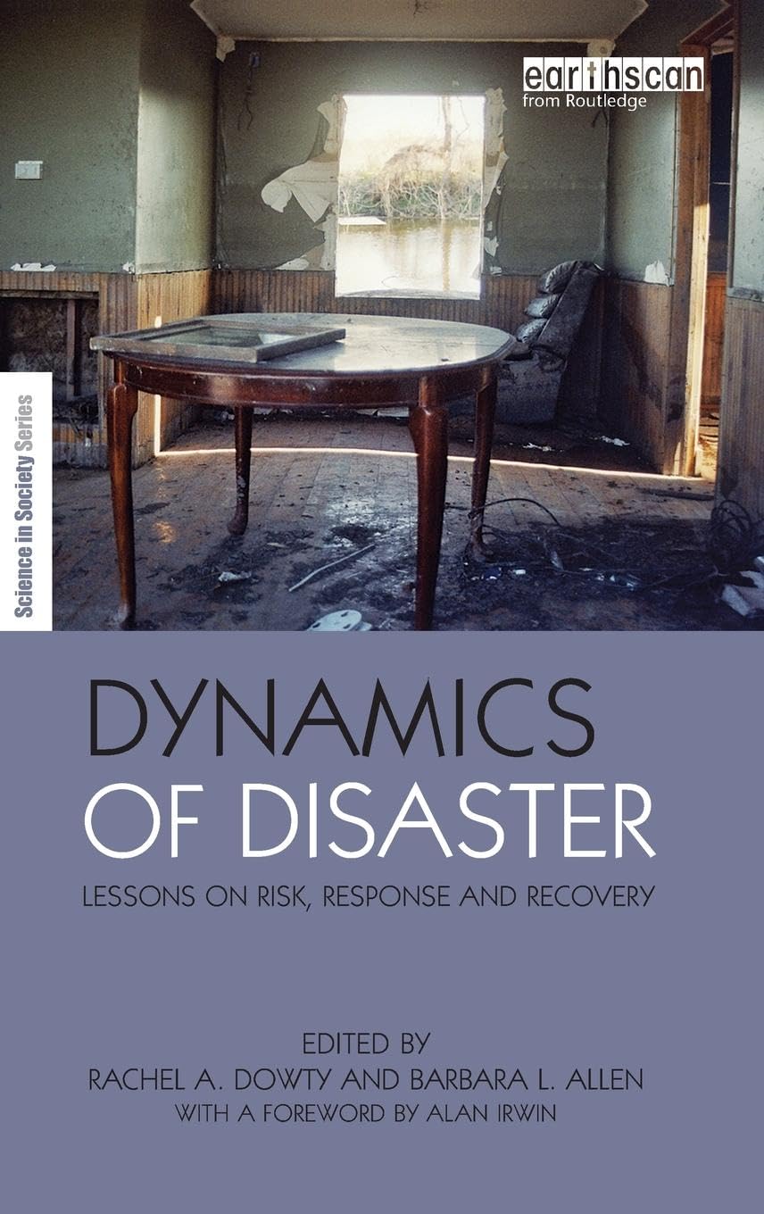 Dynamics of Disaster: Lessons on Risk, Response and Recovery (Science in Society Series)