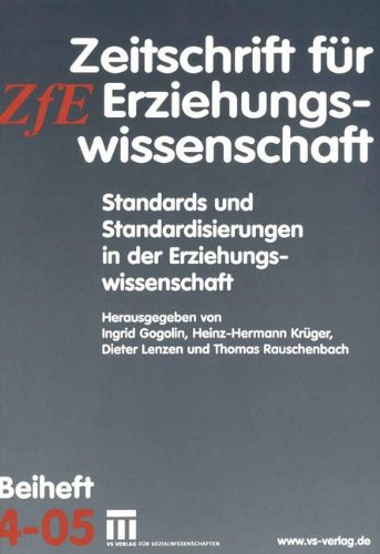Standards und Standardisierungen in der Erziehungswissenschaft: Zeitschrift für Erziehungswissenschaft. Beiheft 4/2005 (Zeitschrift für Erziehungswissenschaft - Sonderheft, Band 4)