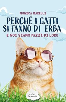 Perché i gatti si fanno di erba e noi siamo pazzi di loro (Tutti i gatti del mondo)