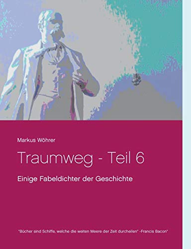 Traumweg - Teil 6: Einige Fabeldichter der Geschichte