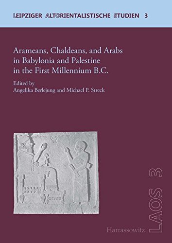 Arameans, Chaldeans, and Arabs in Babylonia and Palestine in the First Millennium B.C. (Leipziger Altorientalistische Studien)