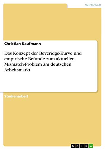 Das Konzept der Beveridge-Kurve und empirische Befunde zum aktuellen Mismatch-Problem am deutschen Arbeitsmarkt