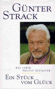 Das Leben Positiv Gestalten Ein Stuck Vom Gluck Von Gunter Strack