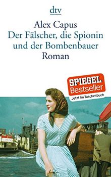 Der Fälscher, die Spionin und der Bombenbauer: Roman