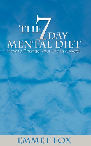 The Seven Day Mental Diet: How to Change Your Life in a Week