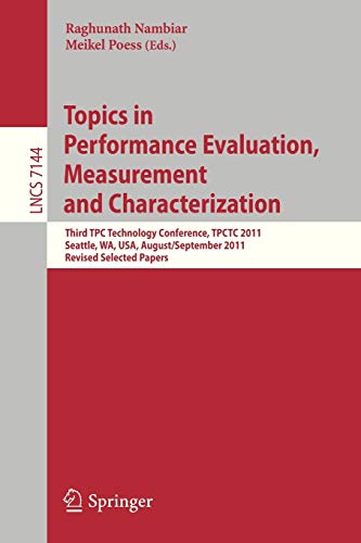 Topics in Performance Evaluation, Measurement and Characterization: Third TPC Technology Conference, TPCTC 2011, Seattle, WA, USA, August 29- ... Notes in Computer Science, Band 7144)