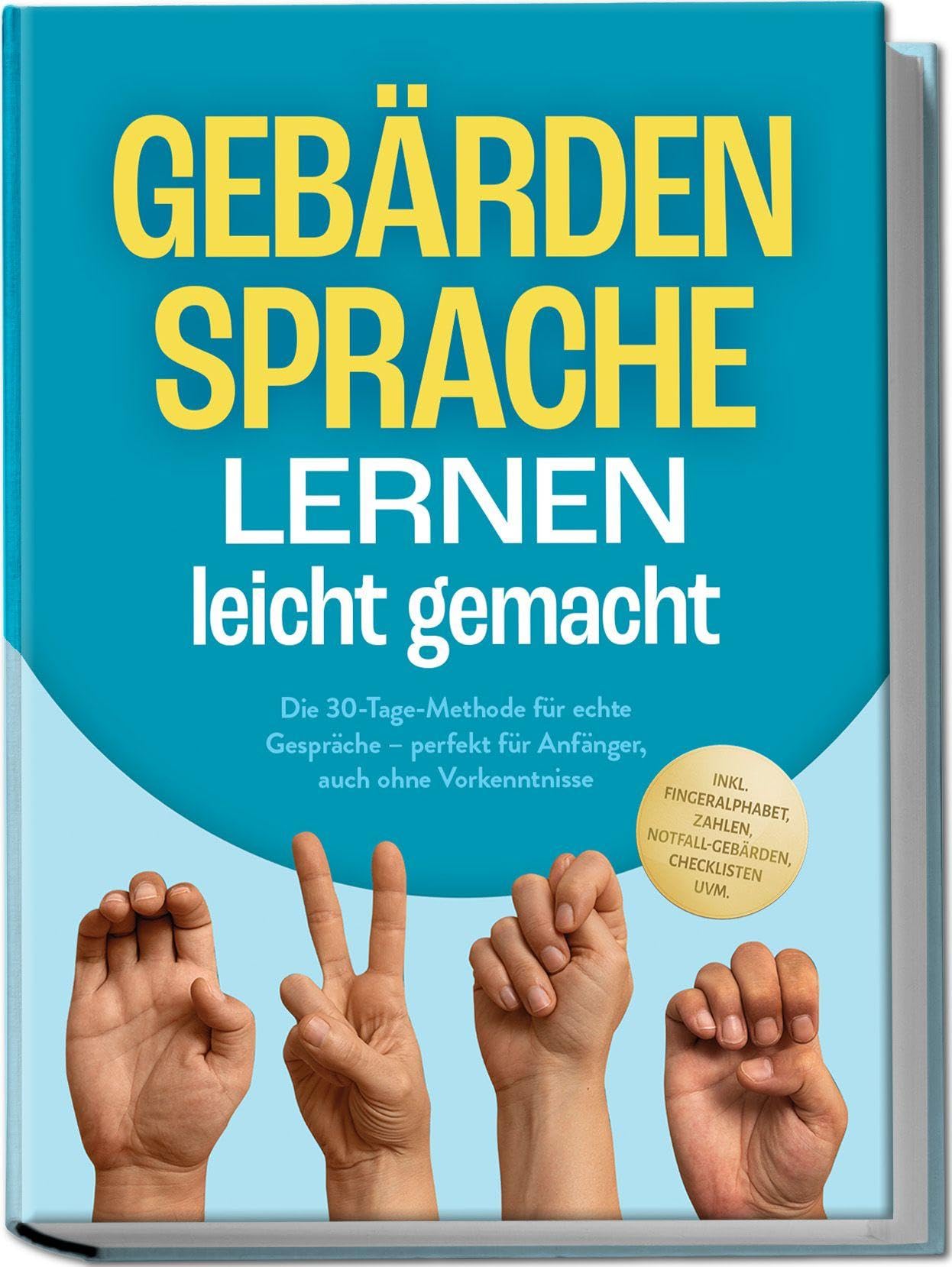 Cornelius, Heike: Gebärdensprache lernen leicht gemacht: Die 30-Tage-Methode für echte Gespräche - perfekt für Anfänger, auch ohne Vorkenntnisse - inkl. Fingeralphabet, Zahlen, Notfall-Gebärden, Checklisten uvm.