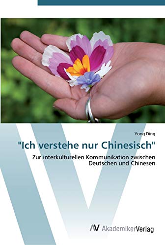 Ich verstehe nur Chinesisch: Zur interkulturellen Kommunikation zwischen Deutschen und Chinesen