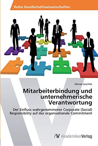 Mitarbeiterbindung und unternehmerische Verantwortung: Der Einfluss wahrgenommener Corporate (Social) Responsibility auf das organisationale Commitment