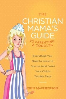 The Christian Mama's Guide to Parenting a Toddler