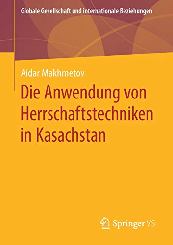 Die Anwendung von Herrschaftstechniken in Kasachstan (Globale Gesellschaft und internationale Beziehungen)