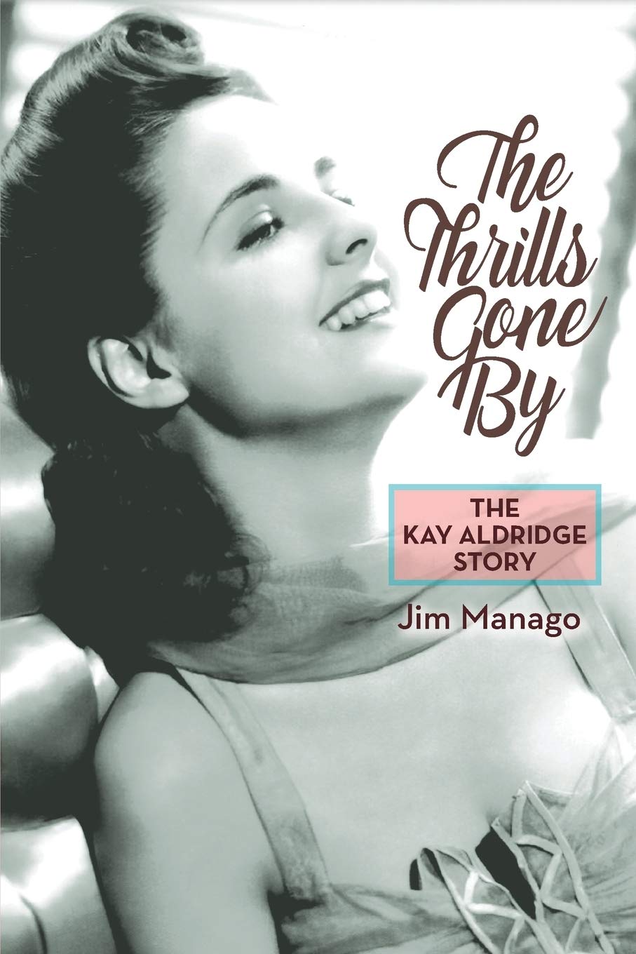 The Thrills Gone By: The Kay Aldridge Story