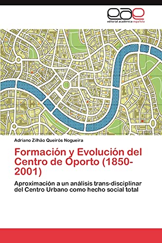 Formación y Evolución del Centro de Oporto (1850-2001): Aproximación a un análisis trans-disciplinar del Centro Urbano como hecho social total