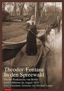 Theodor Fontane- In den Spreewald: Mit der Postkutsche von Berlin nach Lübbenau im August 1859.