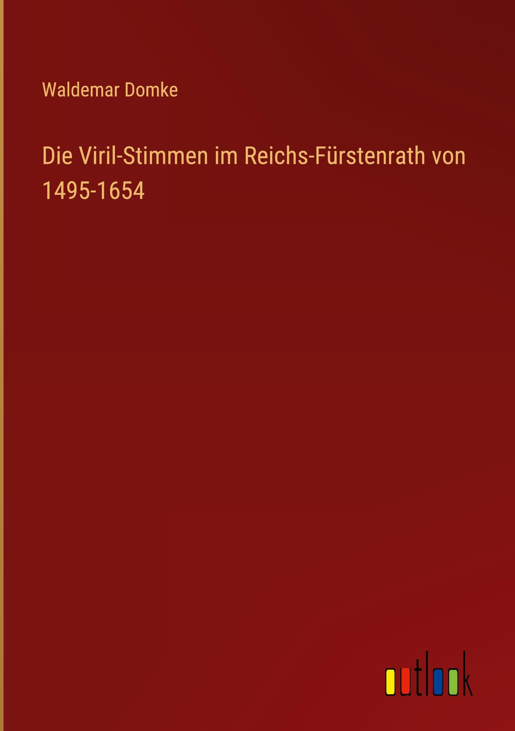 Die Viril-Stimmen im Reichs-Fürstenrath von 1495-1654