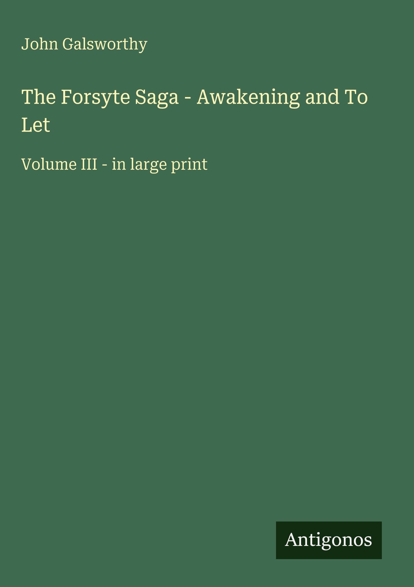 The Forsyte Saga - Awakening and To Let: Volume III - in large print