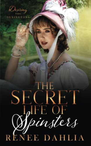 The Secret Life of Spinsters: A Sapphic Regency Romance (Desiring the Dexingtons)