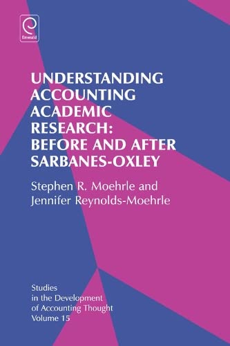 Understanding Accounting Academic Research: Before and After Sarbanes-oxley (Studies in the Development of Accounting Thought, 15, Band 15)