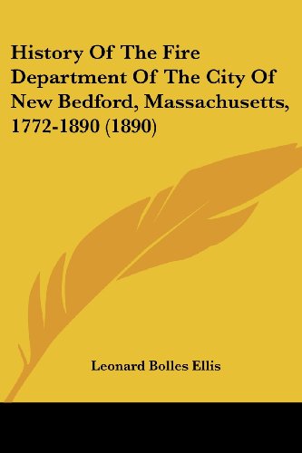 History Of The Fire Department Of The City Of New Bedford, Massachusetts, 1772-1890 (1890)
