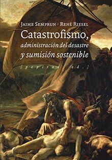 Catastrofismo, administración del desastre y sumisión sostenible (Ensayo, Band 87)