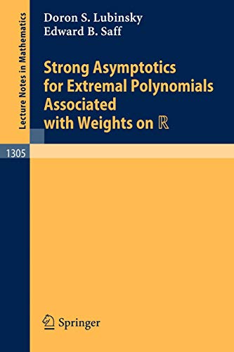 Strong Asymptotics for Extremal Polynomials Associated with Weights on R (Lecture Notes in Mathematics, 1305, Band 1305)