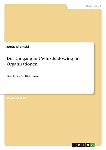 Der Umgang mit Whistleblowing in Organisationen: Eine kritische Diskussion