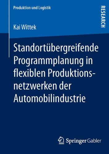 Standortübergreifende Programmplanung in flexiblen Produktionsnetzwerken der Automobilindustrie (Produktion und Logistik)