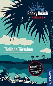 Rocky Beach Crimes. Tödliche Törtchen: Tante Mathilda ermittelt