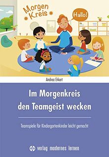 Im Morgenkreis den Teamgeist wecken: Teamspiele für Kindergartenkinder leicht gemacht