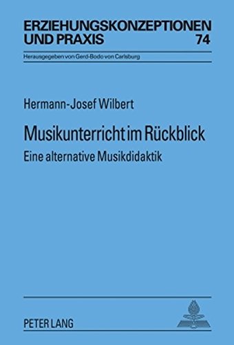 Musikunterricht im Rückblick: Eine alternative Musikdidaktik (Erziehungskonzeptionen und Praxis)