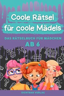 Coole Rätsel für coole Mädels: Das Rätselbuch für Mädchen ab 6 (Labyrinthe, Malen nach Zahlen, 4x4-Sudoku für Kinder)