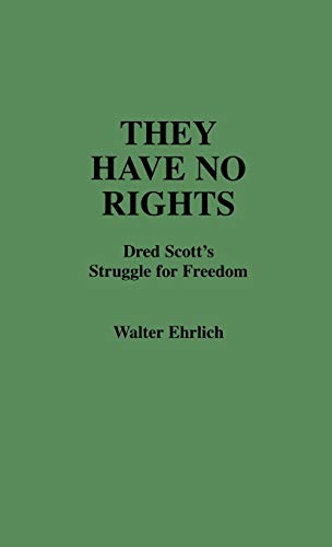 They Have No Rights: Dred Scott's Struggle for Freedom (Contributions in Legal Studies, Band 9)