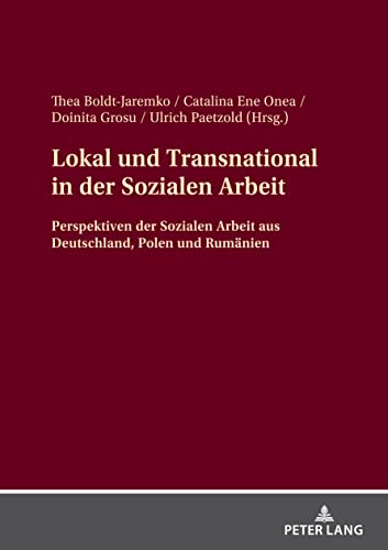 Lokal und Transnational in der Sozialen Arbeit: Perspektiven der Sozialen Arbeit aus Deutschland, Polen und Rumänien